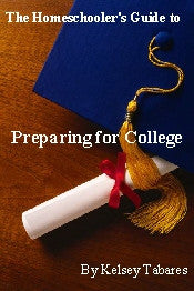 The Homeschooler's Guide to Preparing for College
