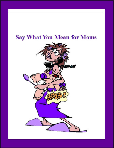 Say What You Mean for Moms